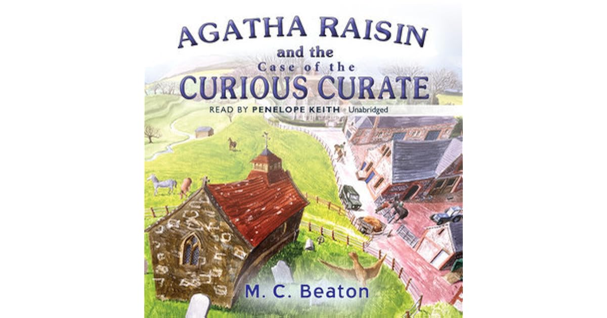 Agatha Raisin and the Case of the Curious Curate by M.C. Beaton
