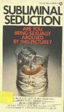 Subliminal Seduction; Ad Media's Manipulation of a Not So Innocent America.
