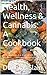 Health, Wellness & Cannabis: A Cookbook: " . . . cannabis is a drug which helps produce . . . serenity and insight . . . so desperately needed . . . " Carl Sagen