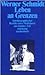 Leben an Grenzen: Autobiographischer Bericht eines Mediziners aus dunkler Zeit