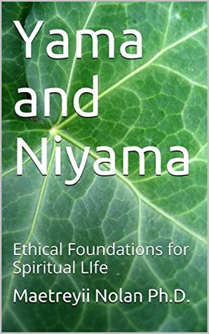 Yama and Niyama: Ethical Foundations for Spiritual LIfe (Kindle Edition)