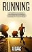 Running: The Ultimate Guide to Running to Lose Weight (weight loss, running for beginners, run faster, training plans)