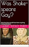 Was Shake-speare Gay? Straight Male Scholarly Angst and Shake-speare's Sonnets.