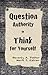 Question Authority; Think for Yourself