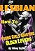 LESBIAN How to...Young Girls Wanting Older Lovers Guide: Dating, Open Friendships, Fun and Honest Advice