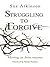 Struggling to Forgive: Movi...