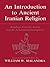 An Introduction to Ancient Iranian Religion by William W. Malandra
