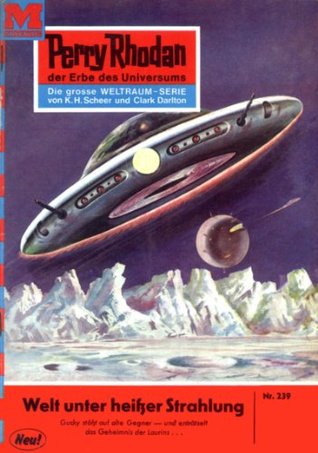 Perry Rhodan 239: Welt unter heißer Strahlung: Perry Rhodan-Zyklus "Die Meister der Insel" (Perry Rhodan-Erstauflage) (German Edition)