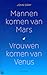 Mannen komen van Mars, Vrouwen van Venus: mannen zijn anders, vrouwen ook