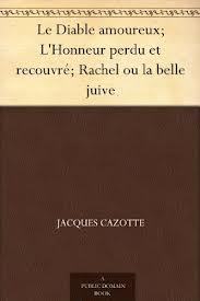 Le Diable amoureux; L'Honneur perdu et recouvré; Rachel ou la belle juive