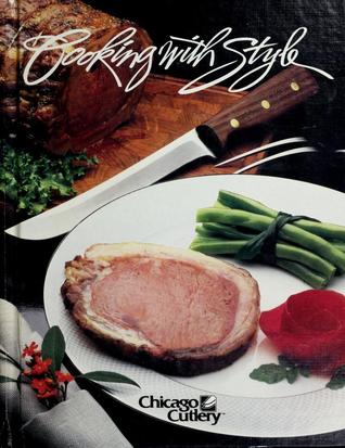 Cooking With Style: A Step By Step Guide To Great Tasting Recipes And Creative Food Presentation
