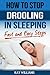 How To Stop Drooling In Your Sleep: Fast and Easy Steps: For Men and Women