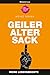 Geiler alter Sack: Meine Lebensbeichte (German Edition)