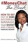 #MoneyChat THE BOOK: How To Get Out of Debt, Successfully Manage Your Money and Create Financial Security! #MoneyChat THE BOOK: How To Get Out of Debt, Successfully Manage Your Money and Create Financial Security!
