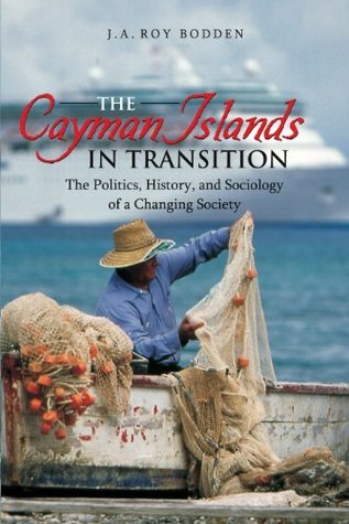 The Cayman Islands in Transition: The Politics, History and Sociology of a Changing Society (Kindle Edition)