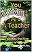 You Are A Teacher: ...A Wor...
