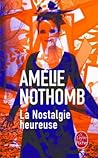 La Nostalgie heureuse by Amélie Nothomb