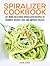 Spiralizer cookbook: 30 more delicious spiralizer recipes to promote weight loss and improve health
