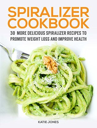 Spiralizer cookbook: 30 more delicious spiralizer recipes to promote weight loss and improve health (Kindle Edition)