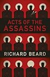 Acts of the Assassins by Richard Beard
