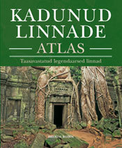 Kadunud linnade atlas : taasavastatud legendaarsed linnad