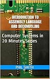 Introduction to Assembly Language and Decompiling (Computer Systems in 20 Minutes Book 7)