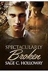 Spectacularly Broken by Sage C. Holloway