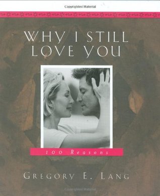 Why I Still Love You: 100 Reasons (Paperback)