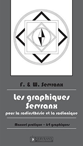 Les Graphiques Servranx pour la Radiesthésie et la Radionique: Manuel pratique (French Edition)