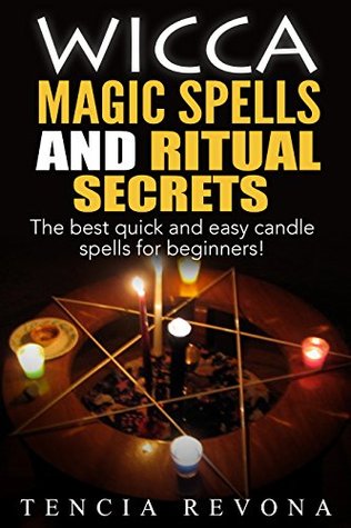 Wicca: Wicca Magic Spells and Ritual Secrets:The Best, Quick, and Easy Candle Spells for Beginners (Kindle Edition)