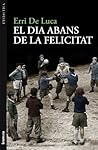 El dia abans de la felicitat by Erri De Luca