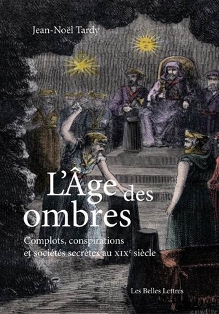 L'Âge des ombres, Complots conspirations et sociétés secrètes au XIXe