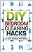 DIY Household Bedroom Cleaning 2 - The 7 day Guide For Beginners And Disorganized People To Clean Their Bedroom In 7 Days Or Less (Clutter Free, diy, household ... household hacks, diy hacks, decluttering)