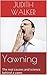 Yawning: (Free Gift eBook Inside!) The Real Causes and Science Behind a Yawn (What makes You Yawn, Why is it Contagious, How it Benefits Life as a De-Stresser)