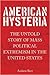 American Hysteria: The Untold Story of Mass Political Extremism in the United States