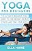 Yoga: Yoga For Beginners: Top 10 Beginner Yoga Poses For Weight Loss, Stress Relief, and Inner Peace