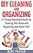 DIY Cleaning and Organizing: The Ultimate Guide to Mastering Cleaning and Organizing in 30 Minutes or Less! (cleaning and organizing, organze your home, ... business, cleaning and home orginization)