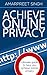 Achieve Online Privacy - Ultimate guide to help you achieve online privacy: If you are serious about online privacy