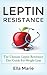 Leptin Resistance: The Ultimate Leptin Resistance Diet Guide For Weight Loss Including Delicious Recipes And How to Overcome Leptin Resistance Naturally ... Leptin Resistance Recipes For Weight Loss!)