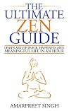 The Ultimate Zen Guide: Learn Art of peace, happiness and meaningful life in an hour: Zen Buddhism The Ultimate Zen Guide: Learn Art of peace, happiness and meaningful life in an hour: Zen Buddhism