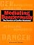 Mediating Dangerously: The Frontiers of Conflict Resolution