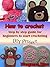 How to crochet: Step by step guide for beginners to start crocheting (diy project)