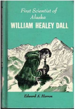 First Scientist of Alaska: William Healey Dall