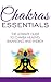Chakras Essentials: The Ult...