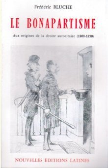 Le bonapartisme: aux origines de la droite autoritaire (1800-1850)