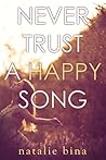 Never Trust a Happy Song by Natalie Bina Never Trust a Happy Song by Natalie Bina