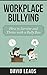 Workplace Bullying: How to Survive and Thrive with a Bully Boss