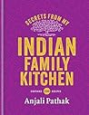 Secrets From My Indian Family Kitchen by Anjali Pathak