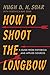 How to Shoot the Longbow: A...