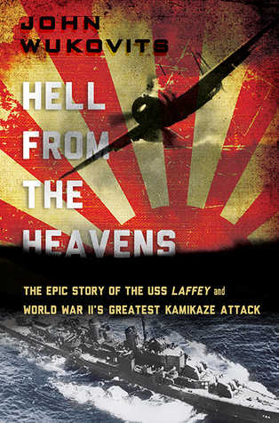 Hell from the Heavens: The Epic Story of the USS Laffey and World War II's Greatest Kamikaze Attack (Hardcover)